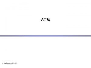 ATM Jrg Liebeherr 1998 2003 Topics Introduction ATM