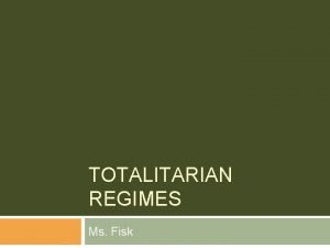 TOTALITARIAN REGIMES Ms Fisk Opener 31814 Would society