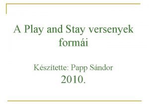 A Play and Stay versenyek formi Ksztette Papp
