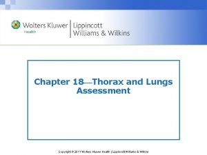 Chapter 18 Thorax and Lungs Assessment Copyright 2011