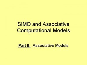SIMD and Associative Computational Models Part II Associative
