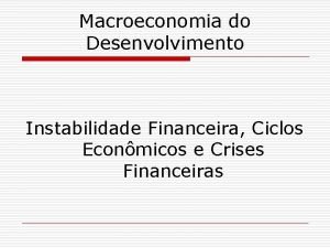 Macroeconomia do Desenvolvimento Instabilidade Financeira Ciclos Econmicos e