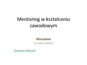 Mentoring w ksztaceniu zawodowym Warszawa 12 marca 2014