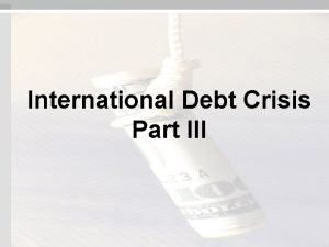 International Debt Crisis Part III NW Debt Crisis