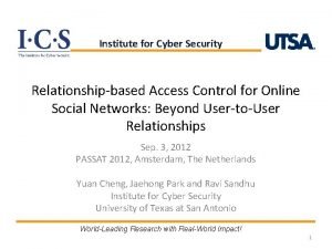 Institute for Cyber Security Relationshipbased Access Control for