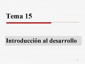 Tema 15 Introduccin al desarrollo 1 Objetivo Comprender