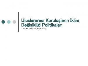 Uluslararas Kurulularn klim Deiiklii Politikalar Talu ODT SEM