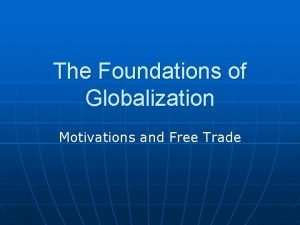 The Foundations of Globalization Motivations and Free Trade