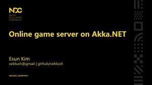 Online game server on Akka NET Esun Kim