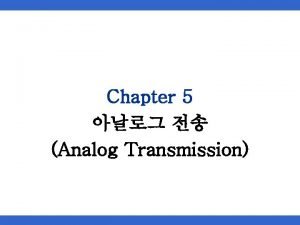 Chapter 5 Analog Transmission 5 1 Digitaltoanalog Topics