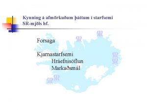 Kynning afmrkuum ttum starfsemi SRmjls hf Forsaga Kjarnastarfsemi