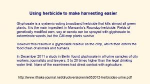 Using herbicide to make harvesting easier Glyphosate is