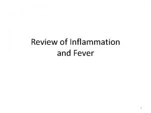 Review of Inflammation and Fever 1 Inflammation A