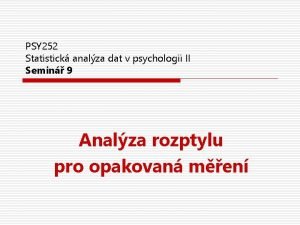 PSY 252 Statistick analza dat v psychologii II