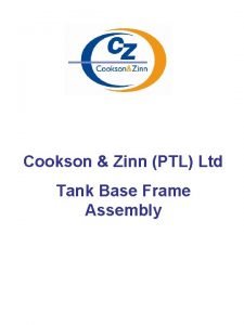 Cookson Zinn PTL Ltd Tank Base Frame Assembly