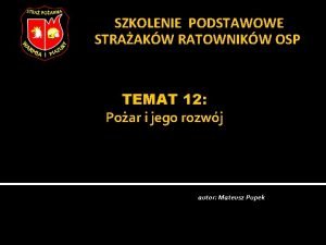 SZKOLENIE PODSTAWOWE STRAAKW RATOWNIKW OSP TEMAT 12 Poar