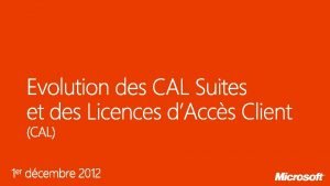 Les CAL Suites Questce qui change Nouvelles fonctionnalits