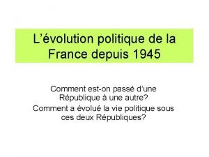 Lvolution politique de la France depuis 1945 Comment