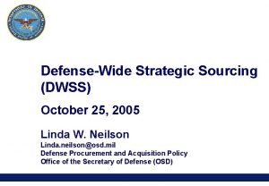 DefenseWide Strategic Sourcing DWSS October 25 2005 Linda