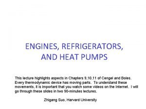 ENGINES REFRIGERATORS AND HEAT PUMPS This lecture highlights