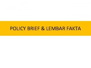POLICY BRIEF LEMBAR FAKTA Why Policy Brief Fakta