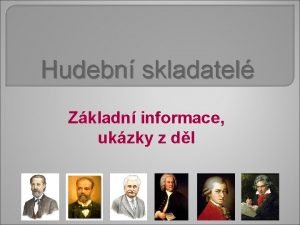 Hudebn skladatel Zkladn informace ukzky z dl et