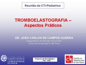 Reunio do CTIPediatrico TROMBOELASTOGRAFIA Aspectos Prticos DR JOO