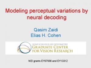 Modeling perceptual variations by neural decoding Qasim Zaidi