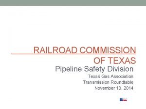 RAILROAD COMMISSION OF TEXAS Pipeline Safety Division Texas