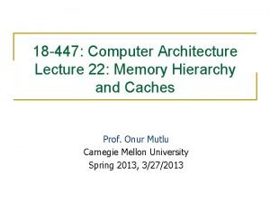 18 447 Computer Architecture Lecture 22 Memory Hierarchy