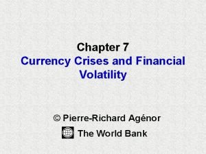 Chapter 7 Currency Crises and Financial Volatility PierreRichard