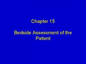 Chapter 15 Bedside Assessment of the Patient Objectives