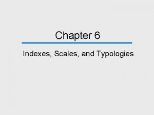 Chapter 6 Indexes Scales and Typologies Scaling and