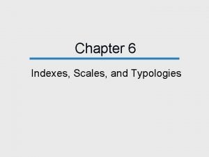 Typologies are typically nominal composite measures.