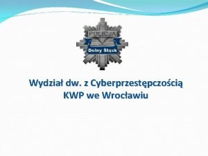 Wydzia dw z Cyberprzestpczoci KWP we Wrocawiu Wrocaw