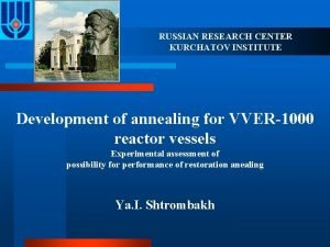 RUSSIAN RESEARCH CENTER KURCHATOV INSTITUTE Development of annealing