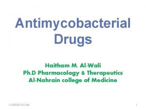 Antimycobacterial Drugs Haitham M AlWali Ph D Pharmacology