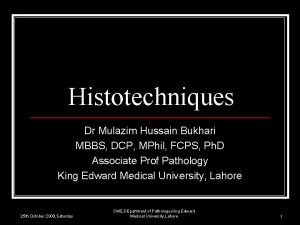 Histotechniques Dr Mulazim Hussain Bukhari MBBS DCP MPhil