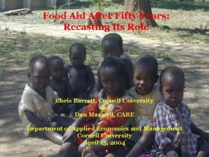 Food Aid After Fifty Years Recasting Its Role