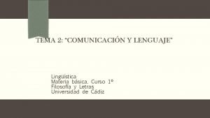 TEMA 2 COMUNICACIN Y LENGUAJE Lingstica Materia bsica