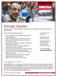 Extruder Operator Operates extruder to form thermoplastic Polypropylene Extruder Operator Operates extruder to form thermoplastic Polypropylene