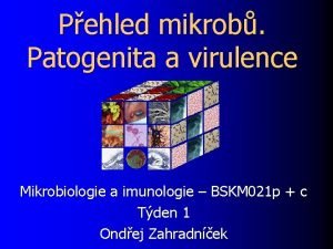 Pehled mikrob Patogenita a virulence Mikrobiologie a imunologie