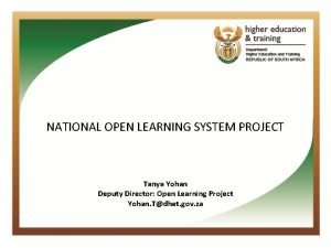NATIONAL OPEN LEARNING SYSTEM PROJECT Tanya Yohan Deputy