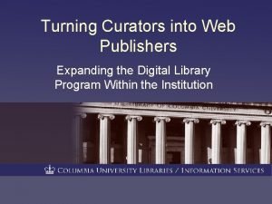 Turning Curators into Web Publishers Expanding the Digital