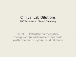 Clinical Lab Dilutions MLT 241 Intro to Clinical