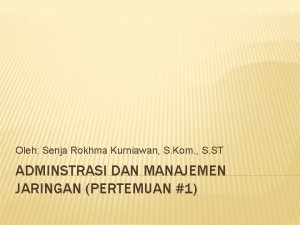 Oleh Senja Rokhma Kurniawan S Kom S ST