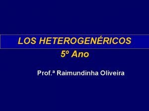 LOS HETEROGENRICOS 5 Ano Prof Raimundinha Oliveira QU