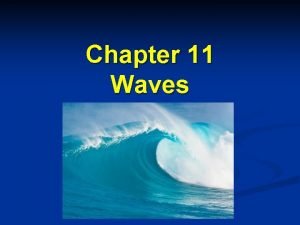 Chapter 11 Waves n Wave a disturbance that