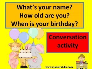 Whats your name How old are you When