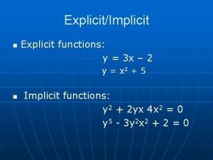 ExplicitImplicit n Explicit functions y 3 x 2